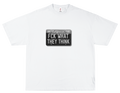 FCK WHAT THEY THINK –OVERSIZED STANDARD T-SHIRT
